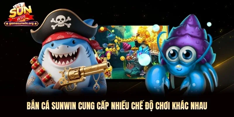 Bắn cá Sunwin cung cấp nhiều chế độ chơi khác nhau