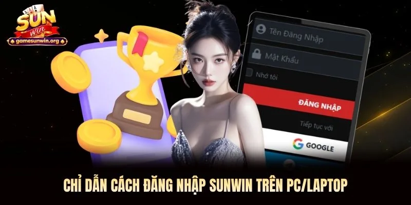 Chỉ dẫn cách đăng nhập Sunwin trên PC/laptop Chỉ dẫn cách đăng nhập Sunwin trên PC/laptop