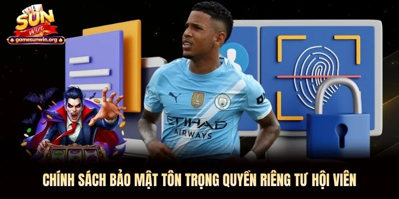 Chính sách bảo mật&nbsp;tôn trọng quyền riêng tư hội viên