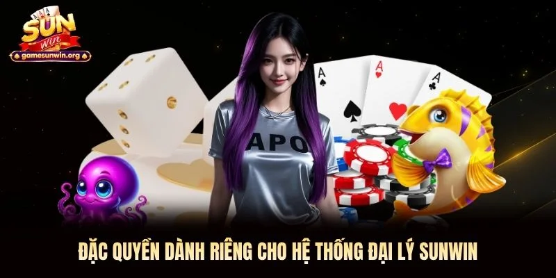 Đặc quyền dành riêng cho hệ thống đại lý Sunwin