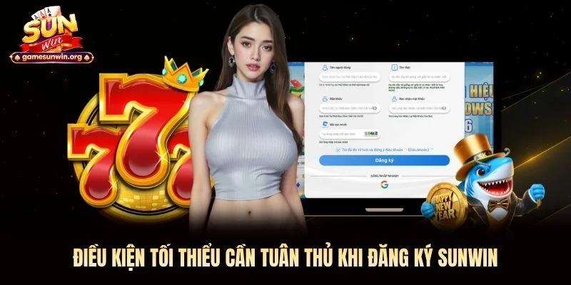 Điều kiện tối thiểu cần tuân thủ khi đăng ký Sunwin