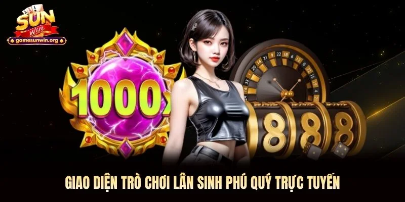Giao diện trò chơi Lân Sinh Phú Quý trực tuyến