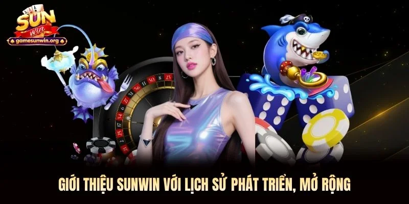 Giới thiệu Sunwin với lịch sử phát triển, mở rộng