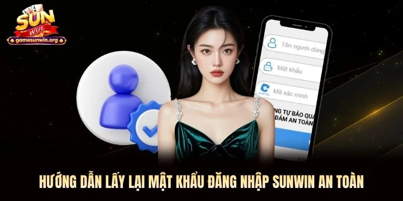 Hướng dẫn lấy lại mật khẩu đăng nhập Sunwin an toàn