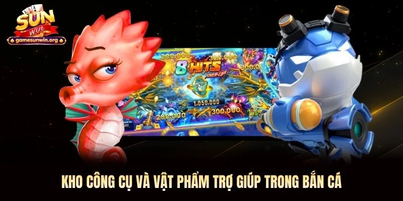 Kho công cụ và vật phẩm trợ giúp trong bắn cá