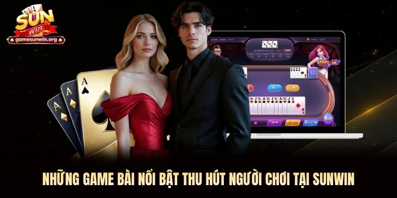 Những game bài nổi bật thu hút người chơi tại Sunwin