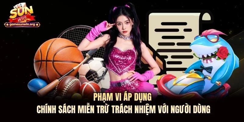 Phạm vi áp dụng chính sách miễn trừ trách nhiệm với người dùng