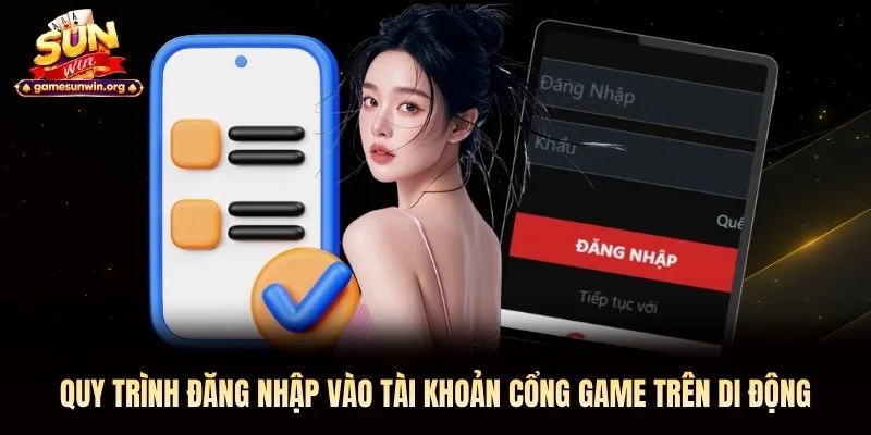 Quy trình đăng nhập vào tài khoản cổng game trên di động Quy trình đăng nhập vào tài khoản cổng game trên di động