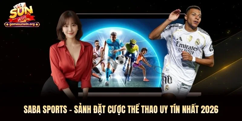 Saba Sports - Sảnh Đặt Cược Thể Thao Uy Tín Nhất 2026