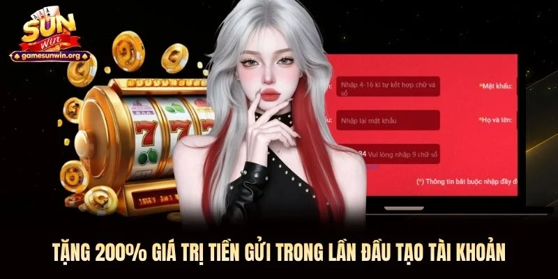 Tặng 200% giá trị tiền gửi trong lần đầu tạo tài khoản