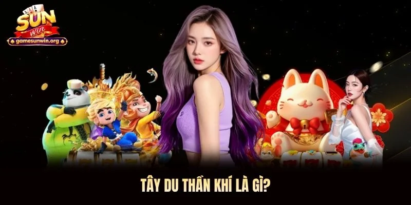 Tây Du Thần Khí là gì?