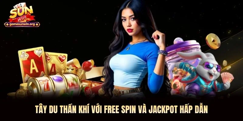 Tây Du Thần Khí với Free Spin và Jackpot hấp dẫn