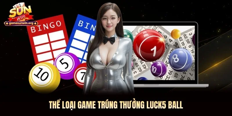 Thể loại game trúng thưởng Luck5 Ball
