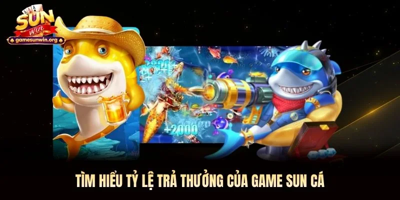 Tìm hiểu tỷ lệ trả thưởng của game Sun Cá Tìm hiểu tỷ lệ trả thưởng của game Sun Cá