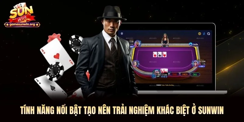 Tính năng nổi bật tạo nên trải nghiệm khác biệt ở Sunwin