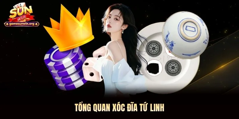 Tổng quan Xóc Đĩa Tứ Linh