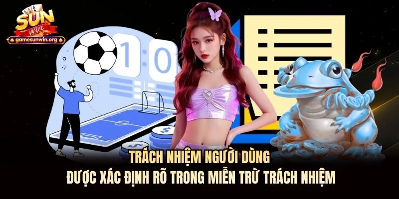 Trách nhiệm người dùng được xác định rõ trong miễn trừ trách nhiệm