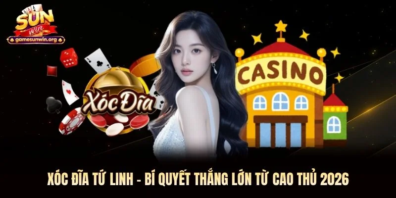 Xóc Đĩa Tứ Linh - Bí Quyết Thắng Lớn Từ Cao Thủ 2026